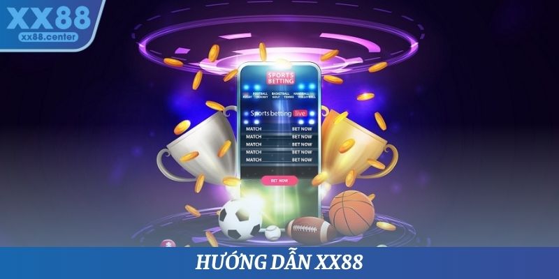 Hướng Dẫn XX88 - Thông Thạo Một Số Thao Tác Cơ Bản Nhất