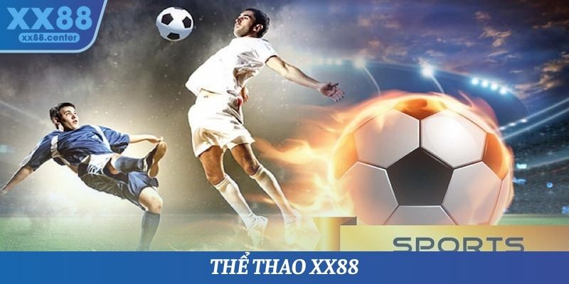 Thể Thao XX88 - Đa Dạng Bộ Môn, Giải Trí Trực Tuyến Cực Đã